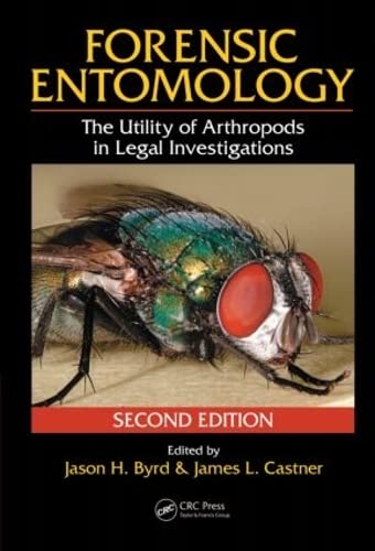 Forensic Entomology: The Utility of Arthropods in Legal Investigations: The Utility of Arthropods in Legal Investigations, Second Edition Medicine