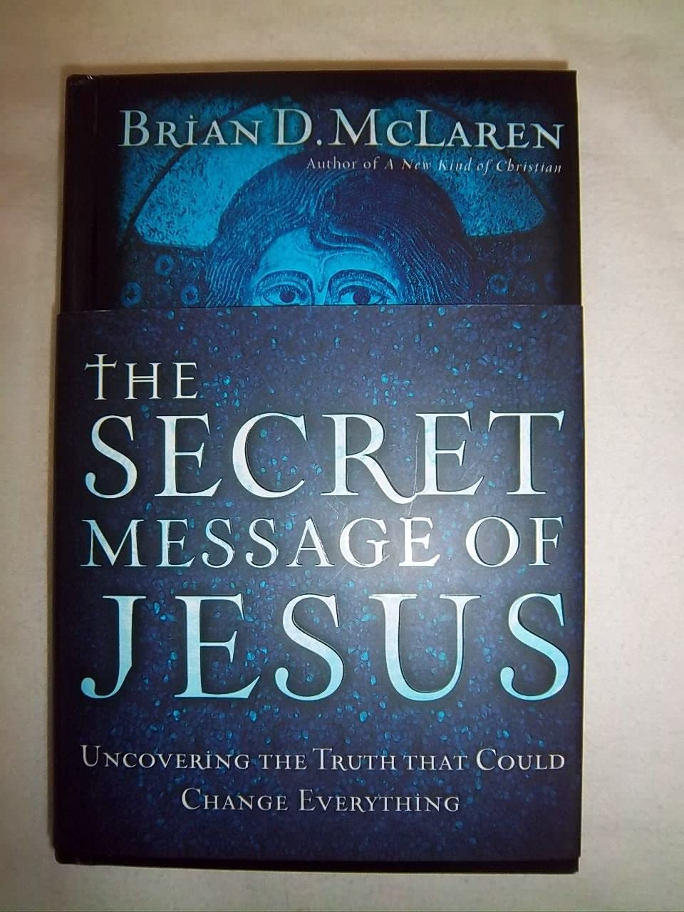 The Secret Message of Jesus: Uncovering the Truth That Could Change Everything book