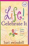 Life! Celebrate It: Listen, Learn, Laugh, Love book