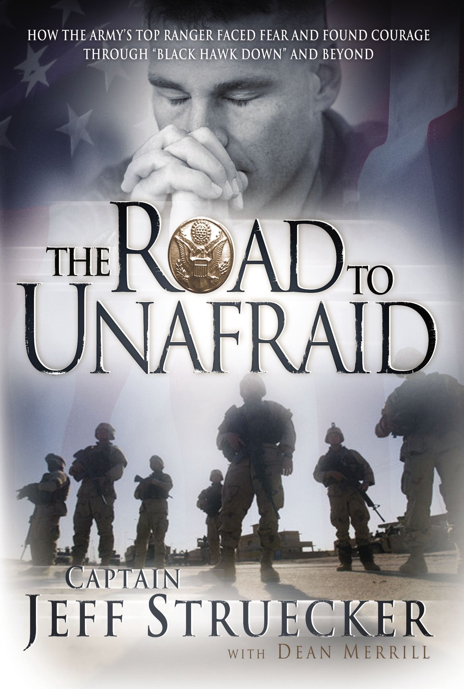 The Road to Unafraid: How the Army's Top Ranger Faced Fear And Found Courage Through "Black Hawk Down" And Beyond book