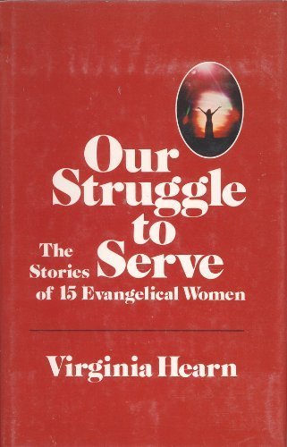 Our struggle to serve: The stories of 15 evangelical women book