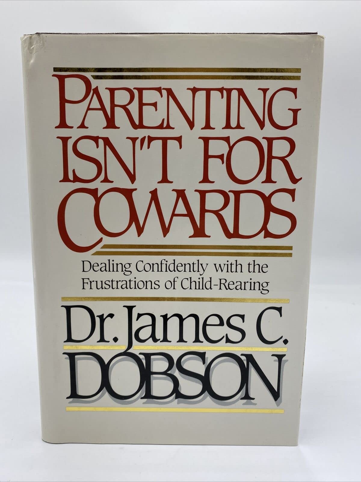 Parenting Isn't for Cowards: Dealing Confidently With the Frustrations of Child-Rearing book