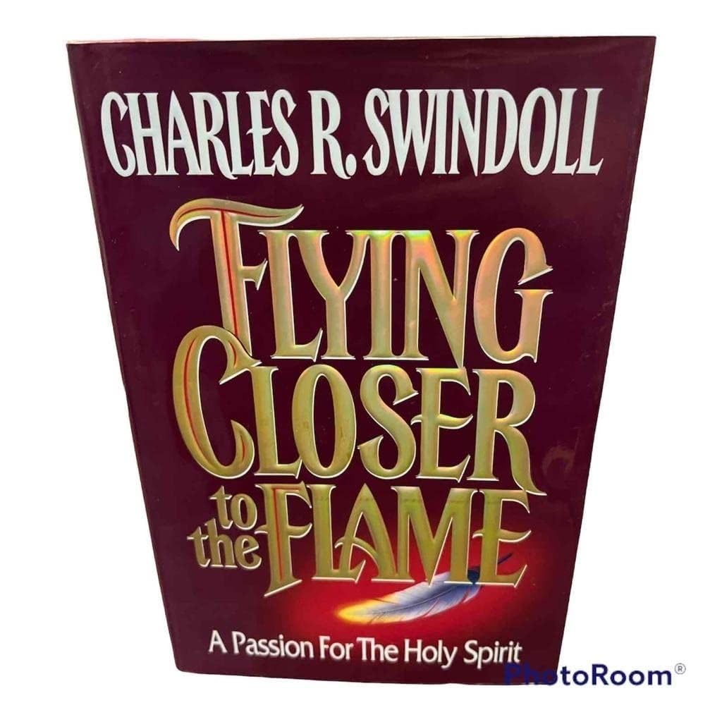 Flying Closer to the Flame: A Passion for the Holy Spirit Lifestyle