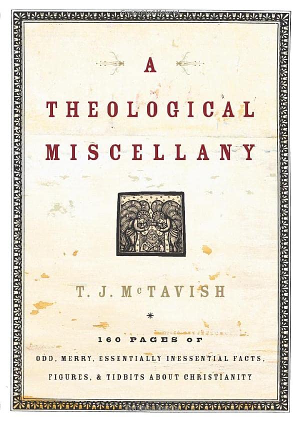 Theological Miscellany: 160 Pages of Odd, Merry, Essentially Inessential Facts, Figures, And Tidbits About Christianity book