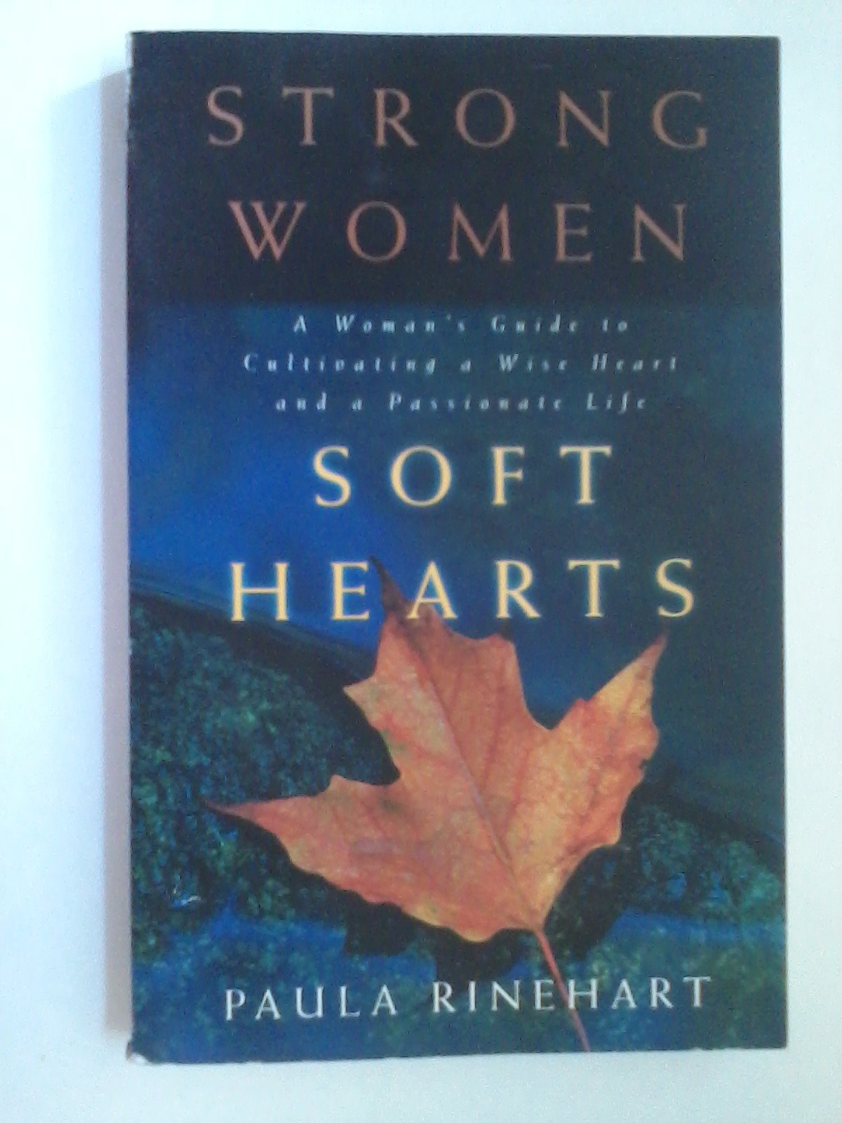 Strong Women, Soft Hearts: A Woman's Guide to Cultivating a Wise Heart and a Passionate Life Religion & Esotericism