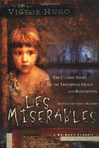 Les Miserables: The Classic Story of the Triumph of Grace and Redemption (Reimann Classics) Classics