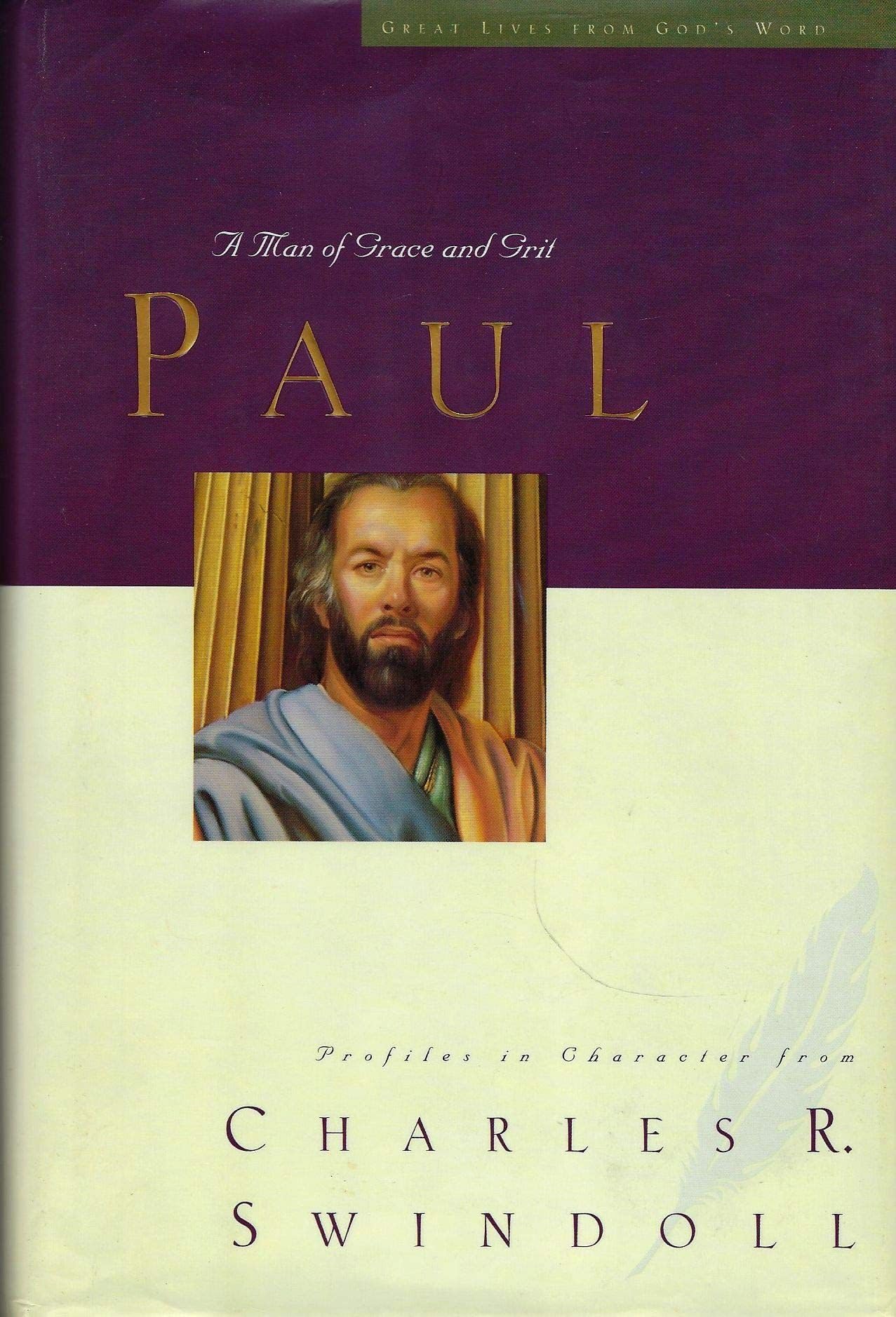 Paul: A Man of Grace and Grit: A Man of Grace and Grit : Profiles in Character from Charles R. Swindoll (Great Lives from God's Word, 6) Religion & Esotericism