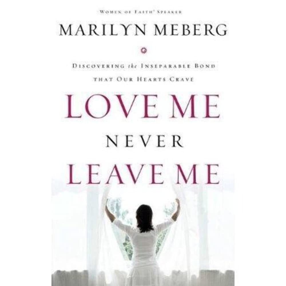Love Me, Never Leave Me: Discovering the Inseparable Bond That Our Hearts Crave Religion & Esotericism