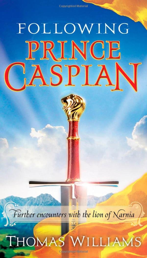 Following Prince Caspian: Further Encounters with the Lion of Narnia Books