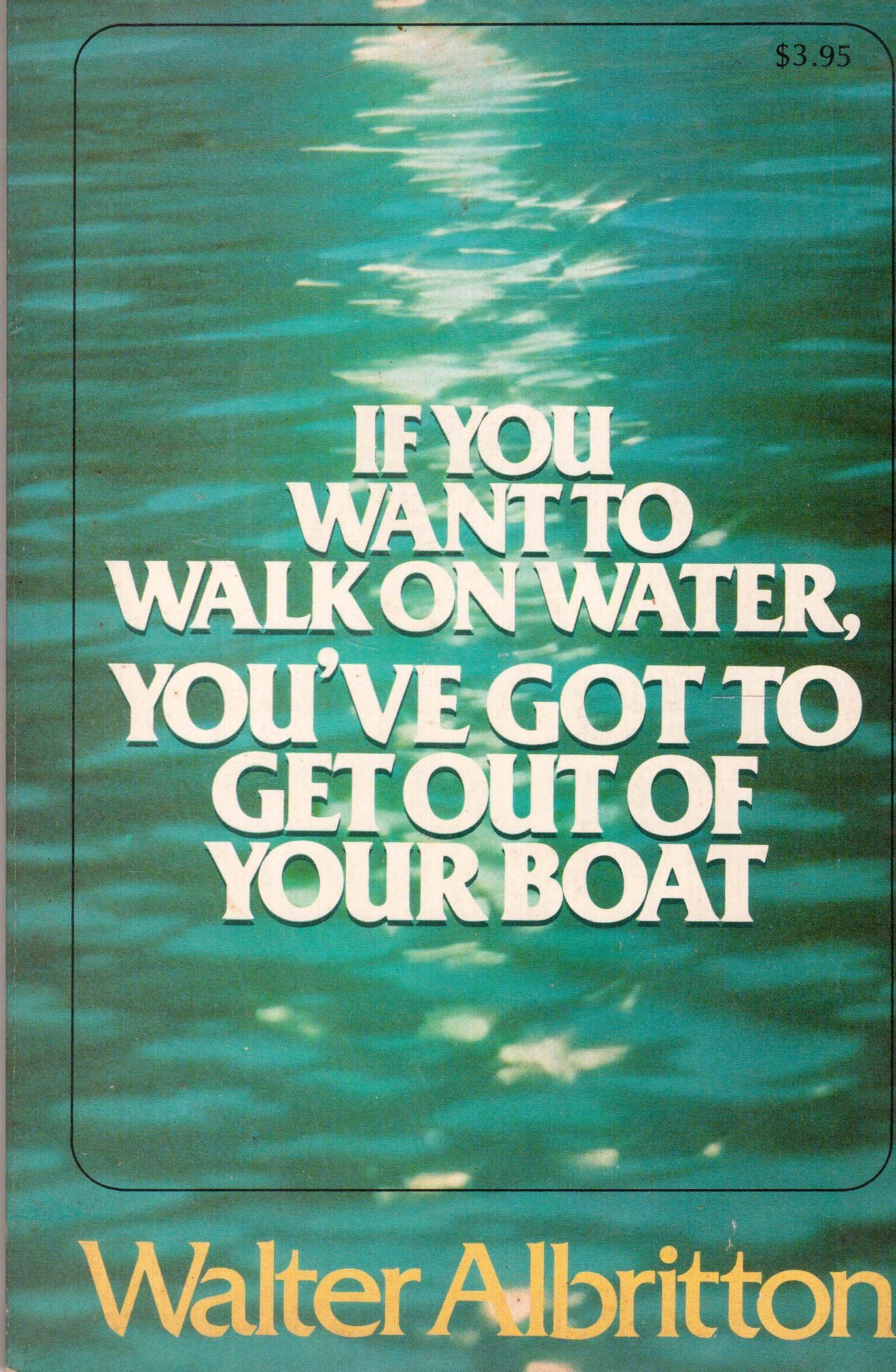 If You Want to Walk on Water, You've Got to Get Ou Books