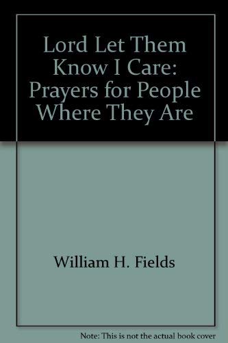 Lord, let them know I care: Prayers for people where they are Books