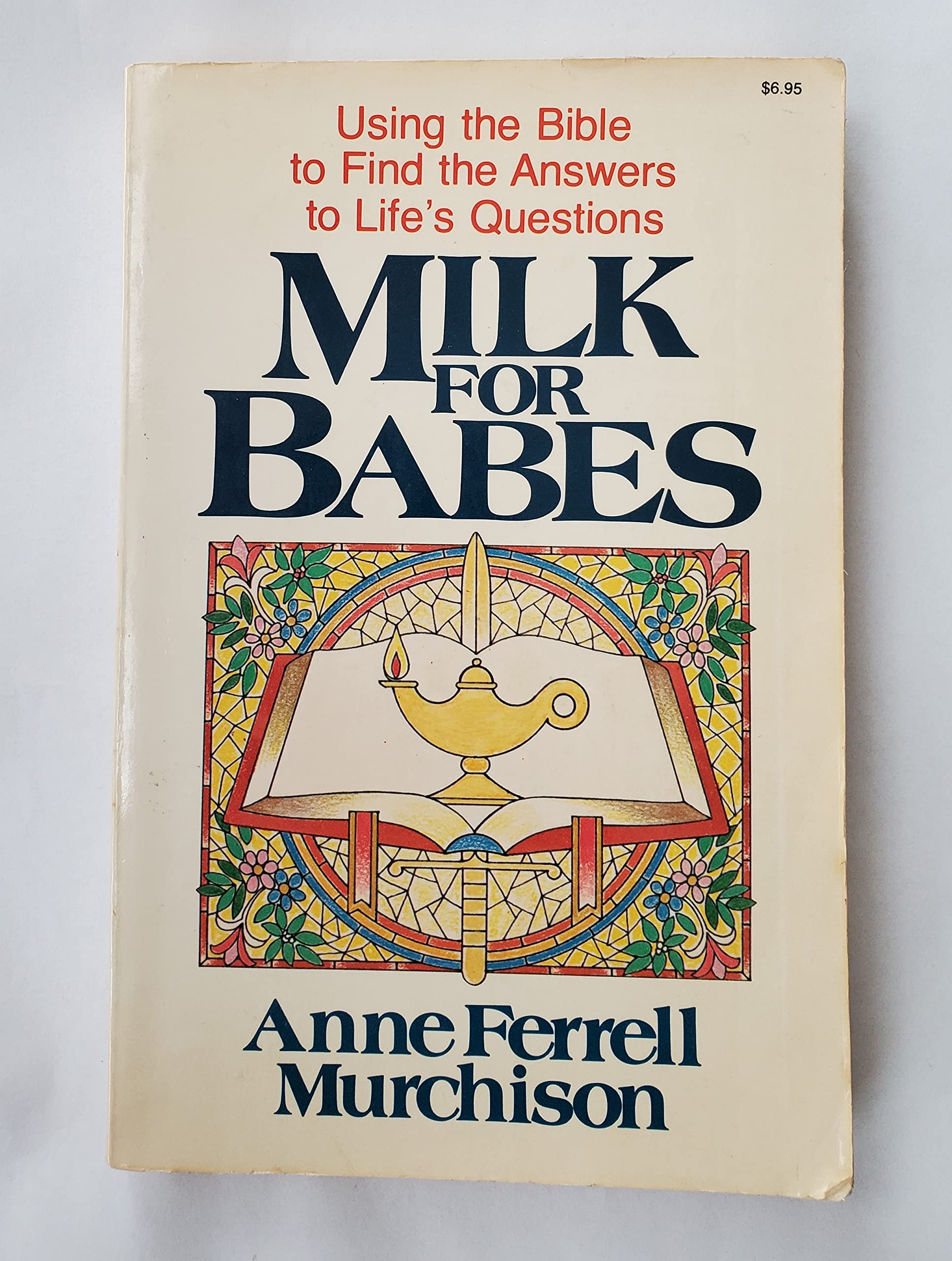 Milk for Babes :Using the Bible to Find the Answers to Lifes Questions Books