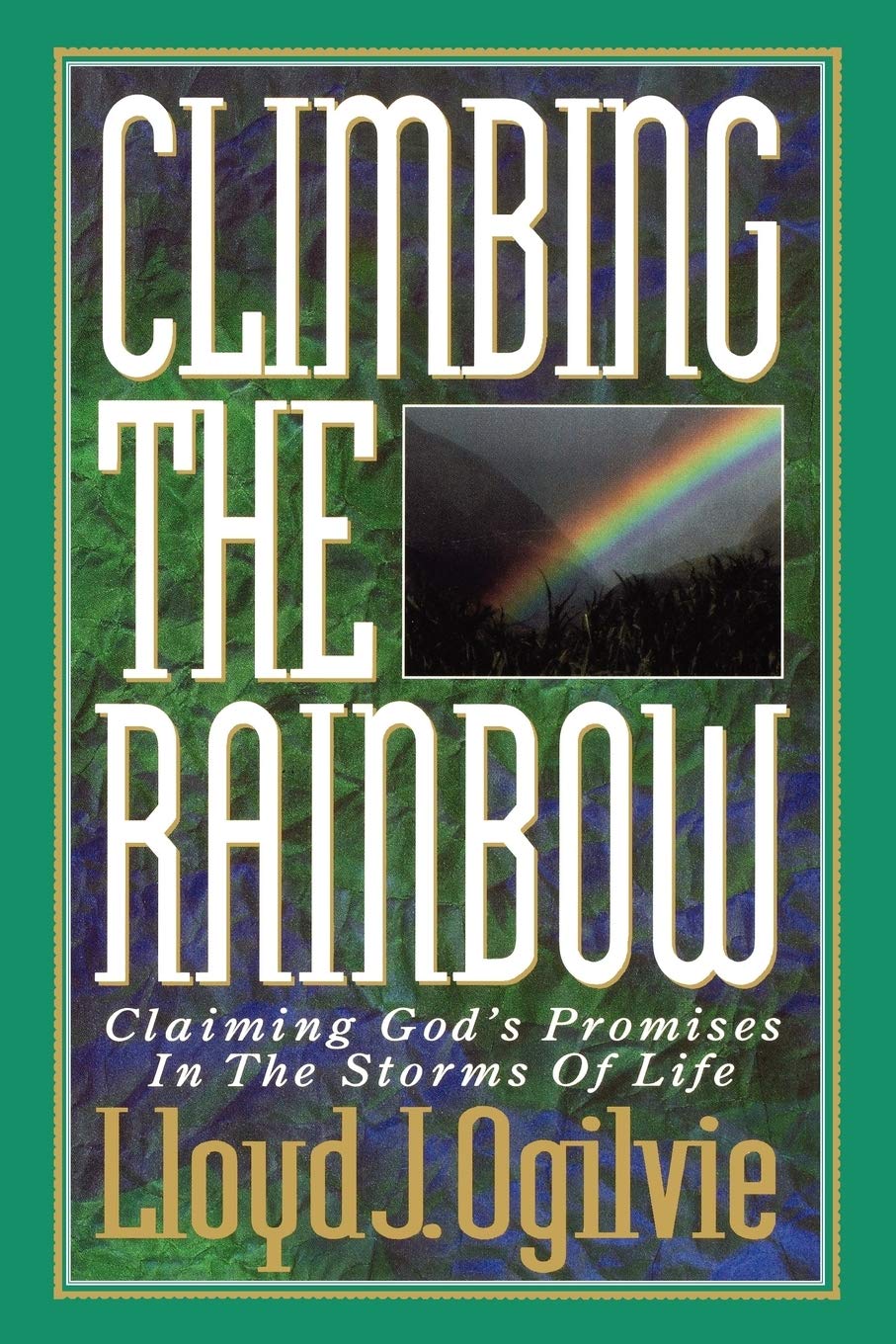 Climbing the Rainbow: Claiming God's Promises in the Storms of Life Religion & Esotericism