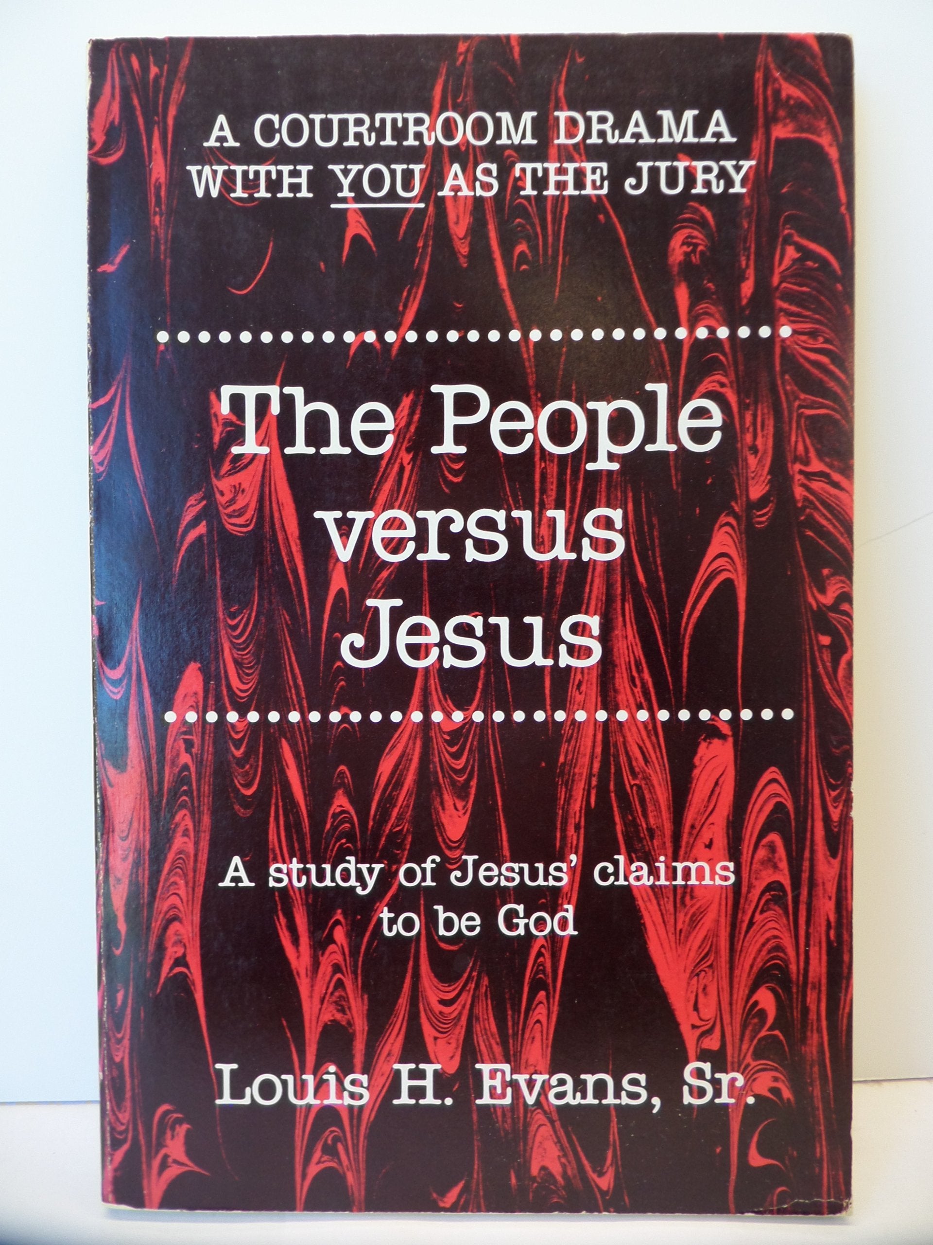 The people versus Jesus: A study of Jesus' claims to be God Books