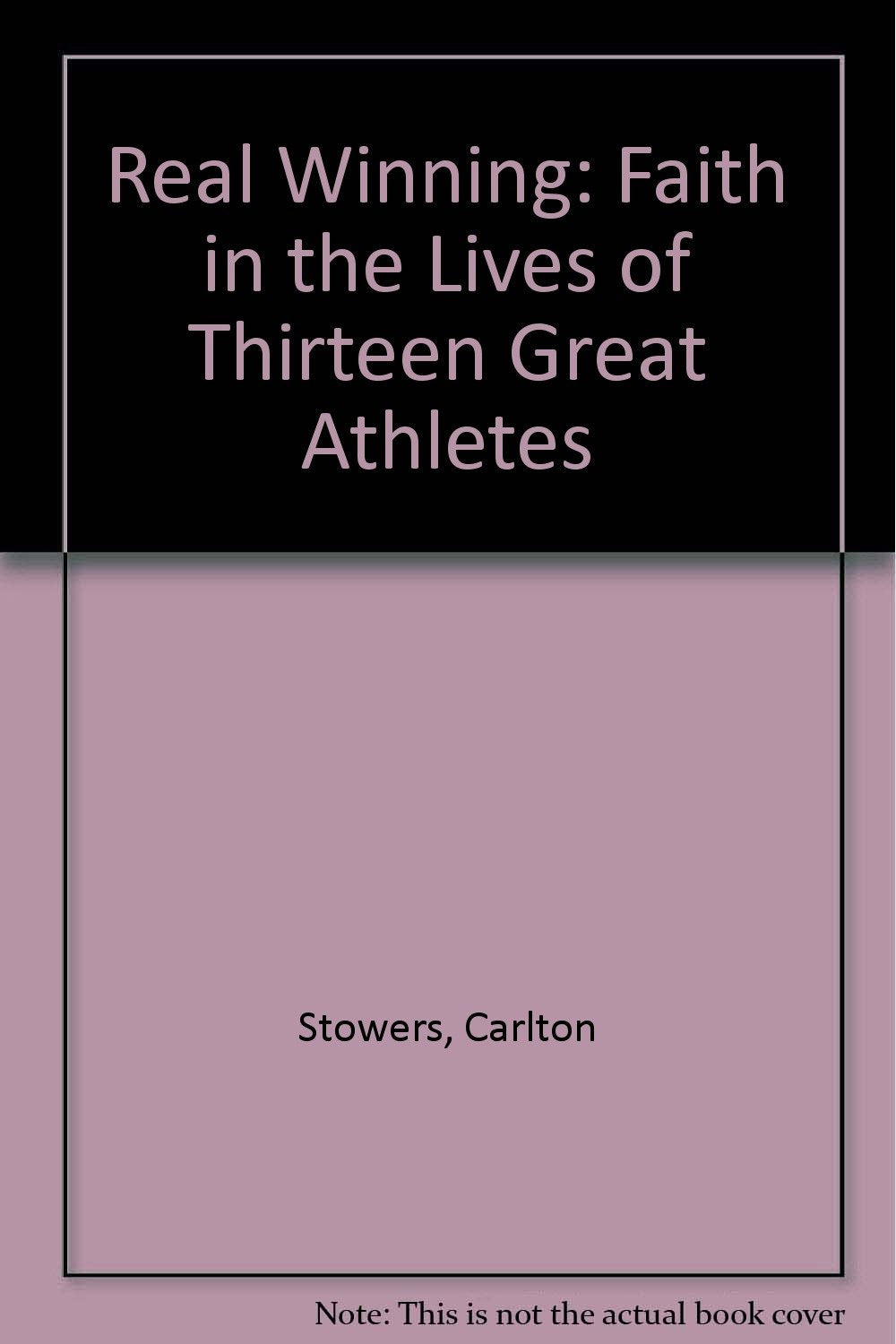 Real Winning: Faith in the Lives of Thirteen Great Athletes Leisure & Fun