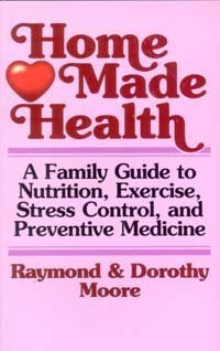 Home Made Health: A Family Guide to Nutrition, Exercise, Stress Control and Preventive Medicine Medicine