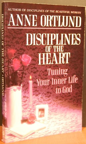 Disciplines of the Heart: Tuning Your Inner Life to God book