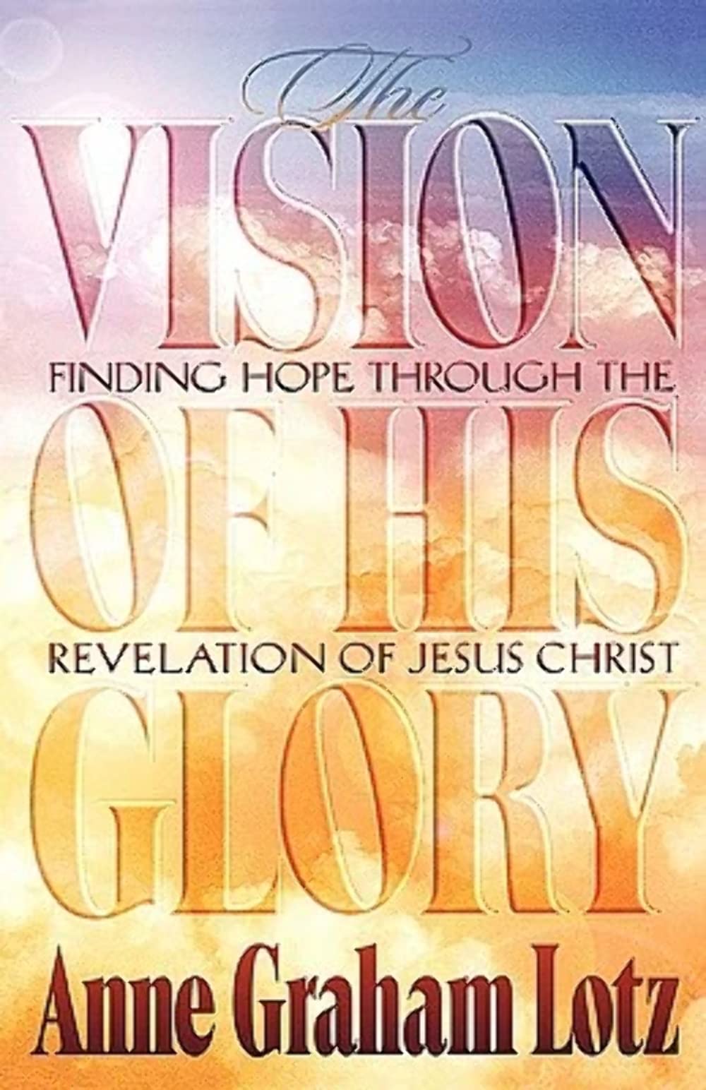 The Vision of His Glory: Finding Hope Through the Revelation of Jesus Christ Social Sciences