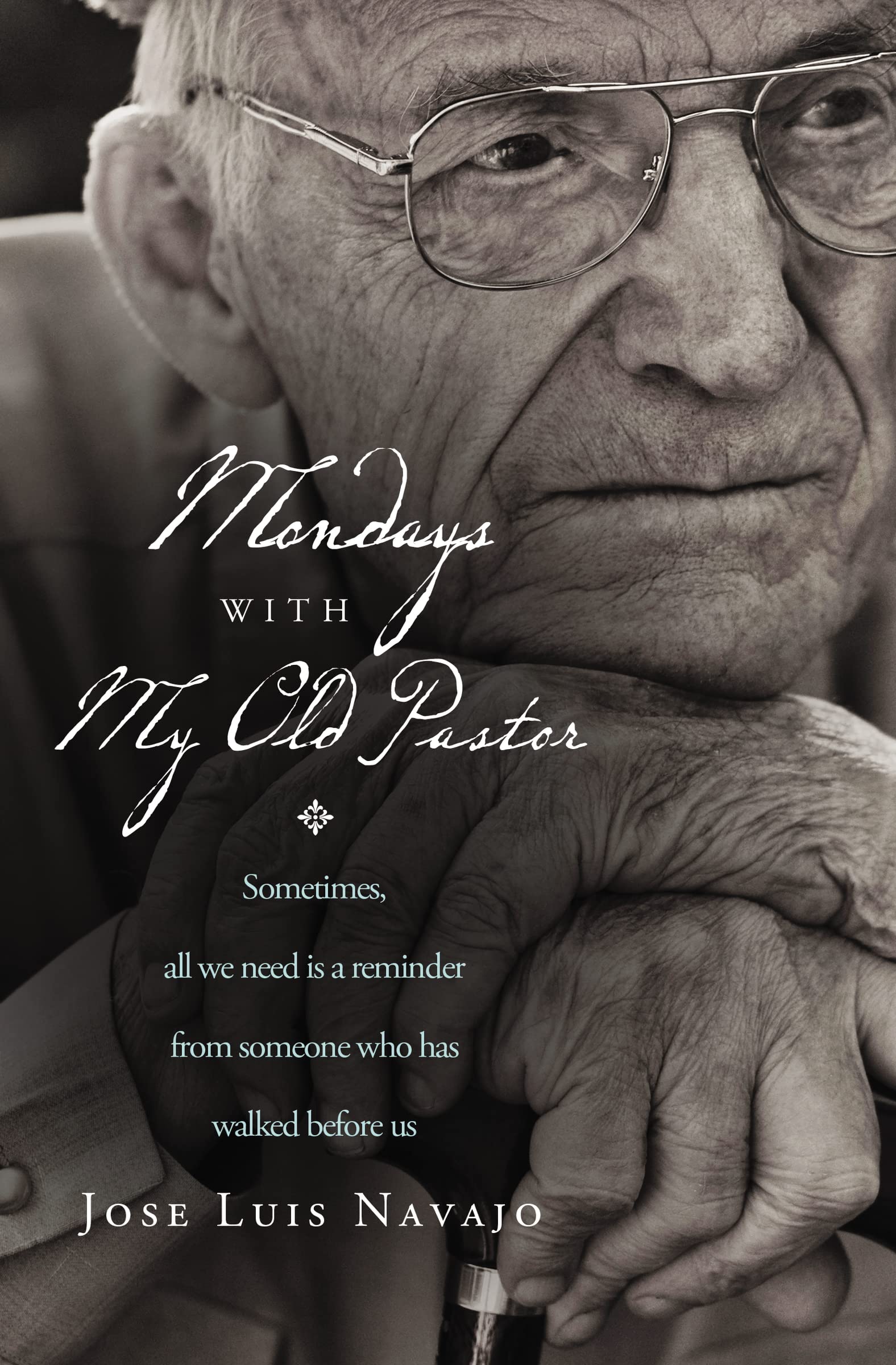 Mondays with My Old Pastor: Sometimes All We Need Is a Reminder from Someone Who Has Walked Before Us Social Sciences