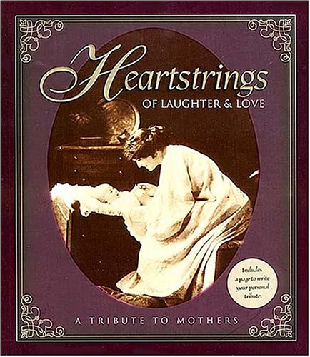 Heartstrings of Laughter & Love: A Tribute to Mothers Parents & Children