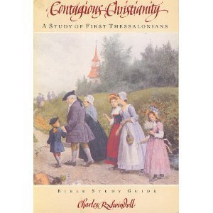 Contagious Christianity: A study of First Thessalonians : Bible study guide from the Bible-teaching ministry of Charles R. Swindoll Books