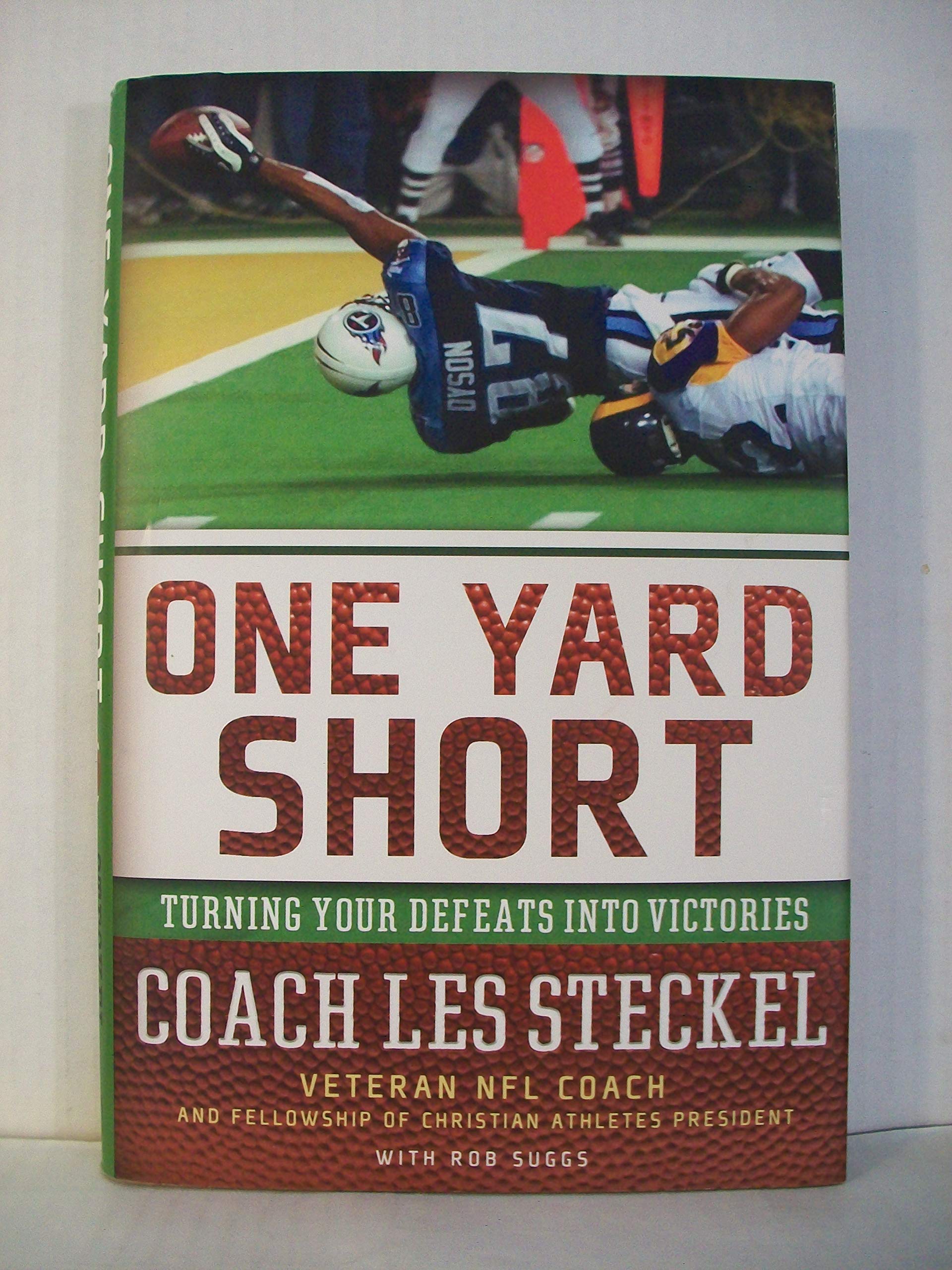 One Yard Short: Turning Your Defeats into Victories by Les Steckel (2006) Hardcover book