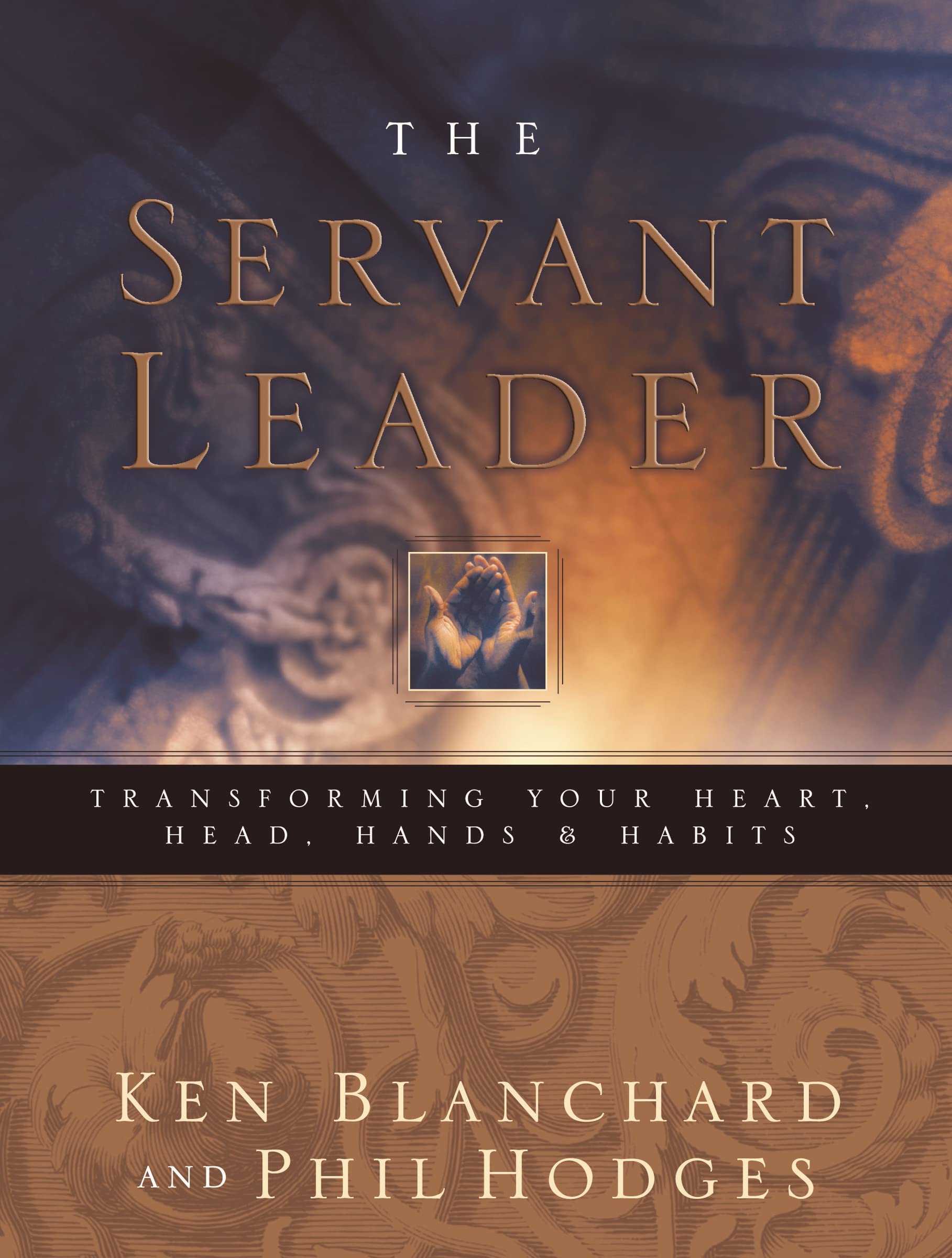 Servant Leader: Transforming Your Heart, Head, Hands and Habits Business, Finance & Career