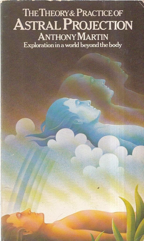 The Theory and Practice of Astral Projection: Exploration in a World Beyond the Body (Paths to Inner Power S.) Religion & Esotericism