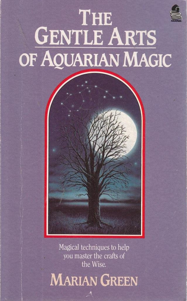 The Gentle Arts of Aquarian Magic: Magical Techniques to Help You Master the Crafts of the Wise Religion & Esotericism