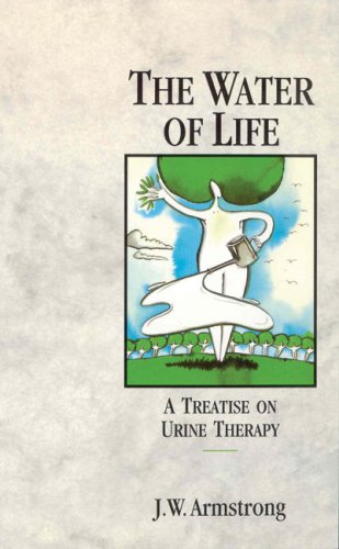 The Water of Life: A Treatise on Urine Therapy Medicine