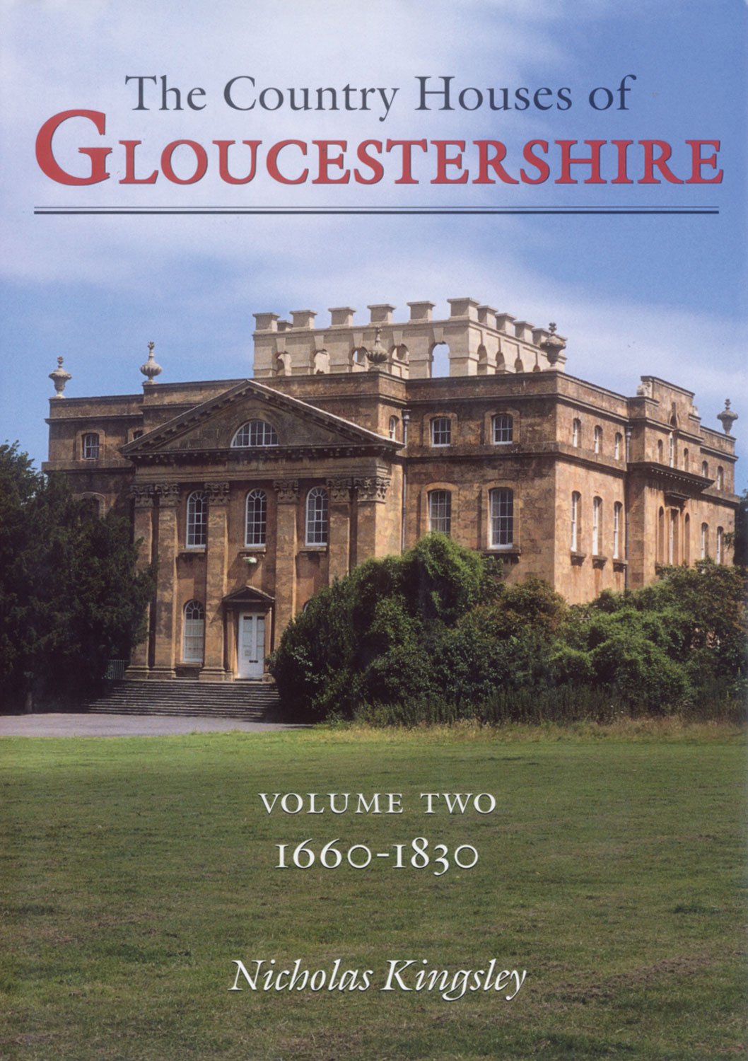 Country Houses of Gloucestershire Volume Two 1660-1830 Architecture