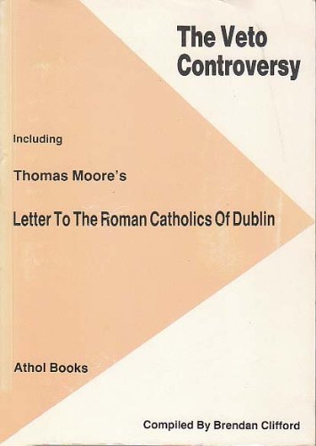 The Veto Controversy: Including Thomas Moore's "Letter to the Roman Catholics of Dublin" Politics & History