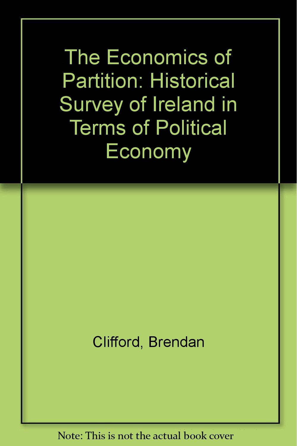 The Economics of Partition: Historical Survey of Ireland in Terms of Political Economy Politics & History