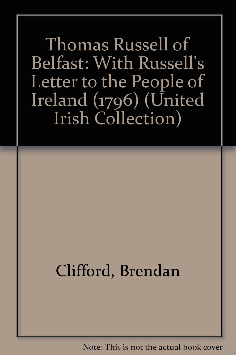 Thomas Russell of Belfast: With Russell's "Letter to the People of Ireland" (1796) (United Irish Collection) Politics & History