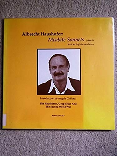 Moabite Sonnets (1944-45): With Introduction by Angela Clifford on the Haushofers, Geopolitics and the Second World War Poetry