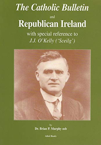 The "Catholic Bulletin" and Republican Ireland with Special Reference to J.J.O'Kelly (Sceilg) Social Sciences