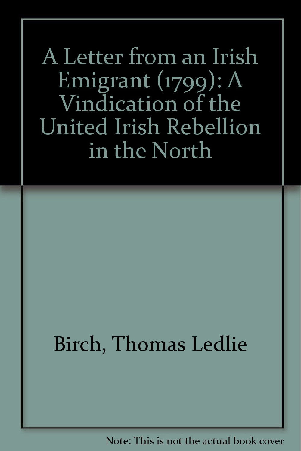 A Letter from an Irish Emigrant (1799): A Vindication of the United Irish Rebellion in the North Politics & History