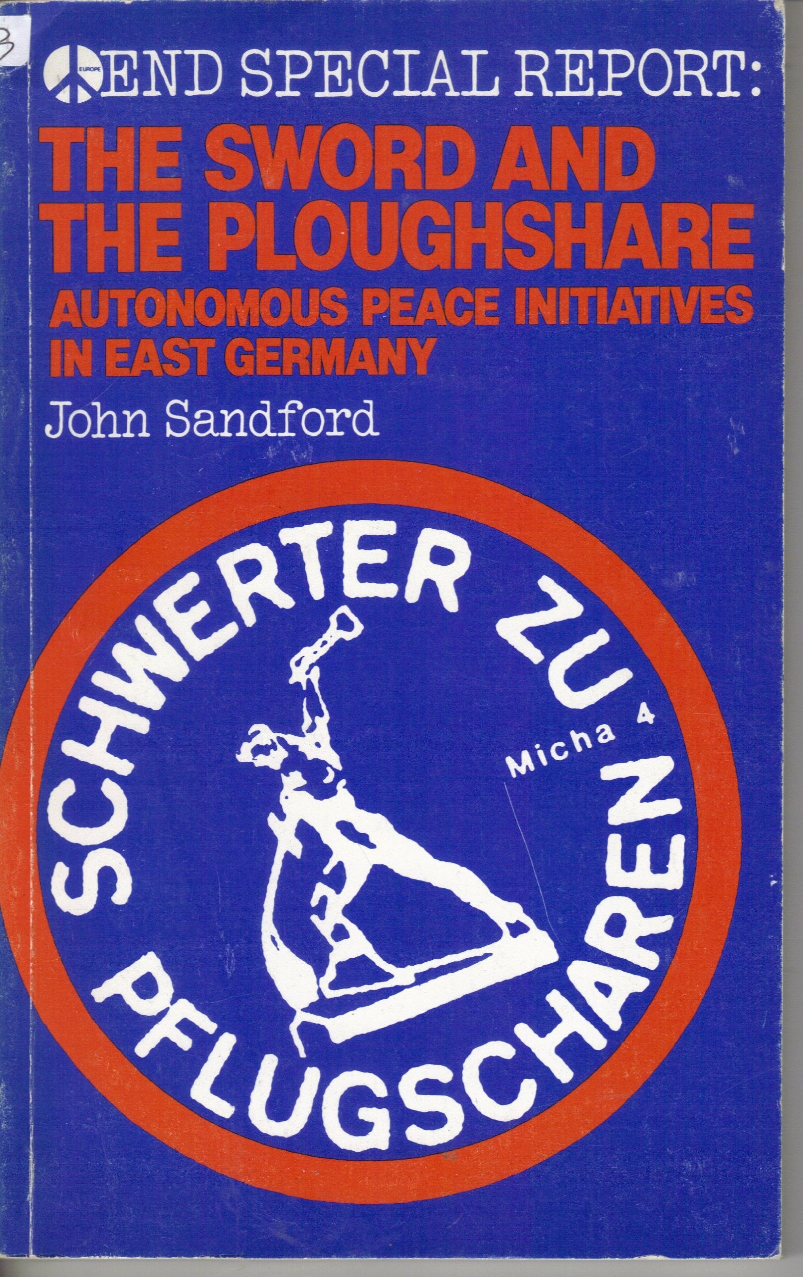 Sword and the Ploughshare: Autonomous Peace Initiatives in East Germany (End Special Report) Reference Books