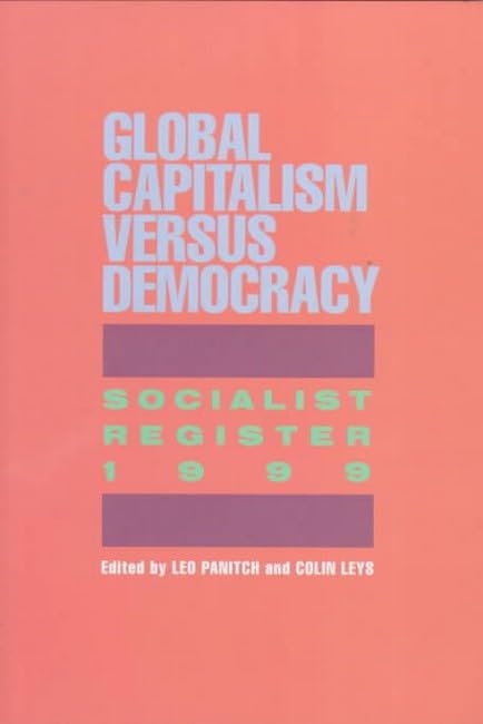 Socialist Register: 1999: Global Capitalism Versus Democracy Business, Finance & Career