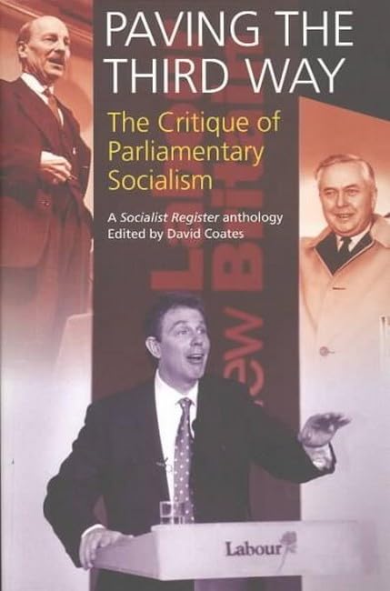 Paving the Third Way: A Critique of Parliamentary Socialism: The Critique of Parliamentary Socialism - a Socialist Register Anthology Social Sciences