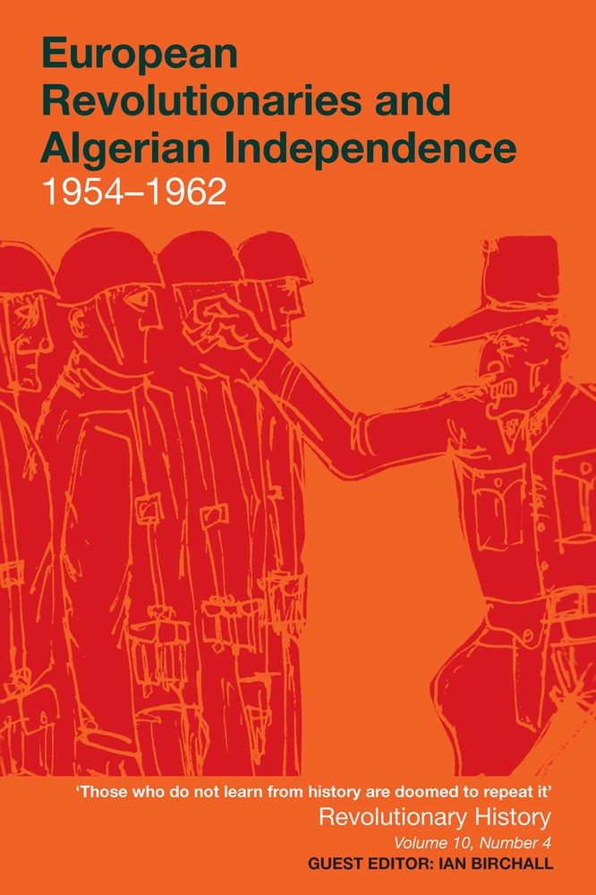European Revolutionaries and Algerian Independence: 1954-1962 (Revolutionary History, Band 10) Politics & History