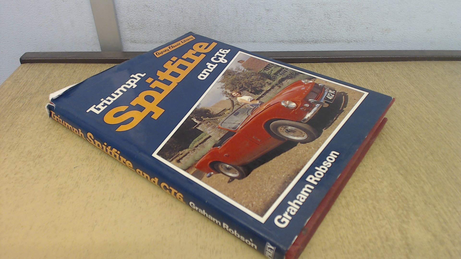 Triumph Spitfire: Spitfire 1,2,3,Iv,1500; Gt6 1,2,3 (Osprey Classic Library) Leisure, Home & Garden
