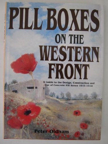 Pill Boxes on the Western Front: A Guide to the Design, Construction and Use of Concrete Pill Boxes 1914-1918: Guide to the Design, Construction and Use of Concrete Pillboxes, 1914-18 Social Sciences