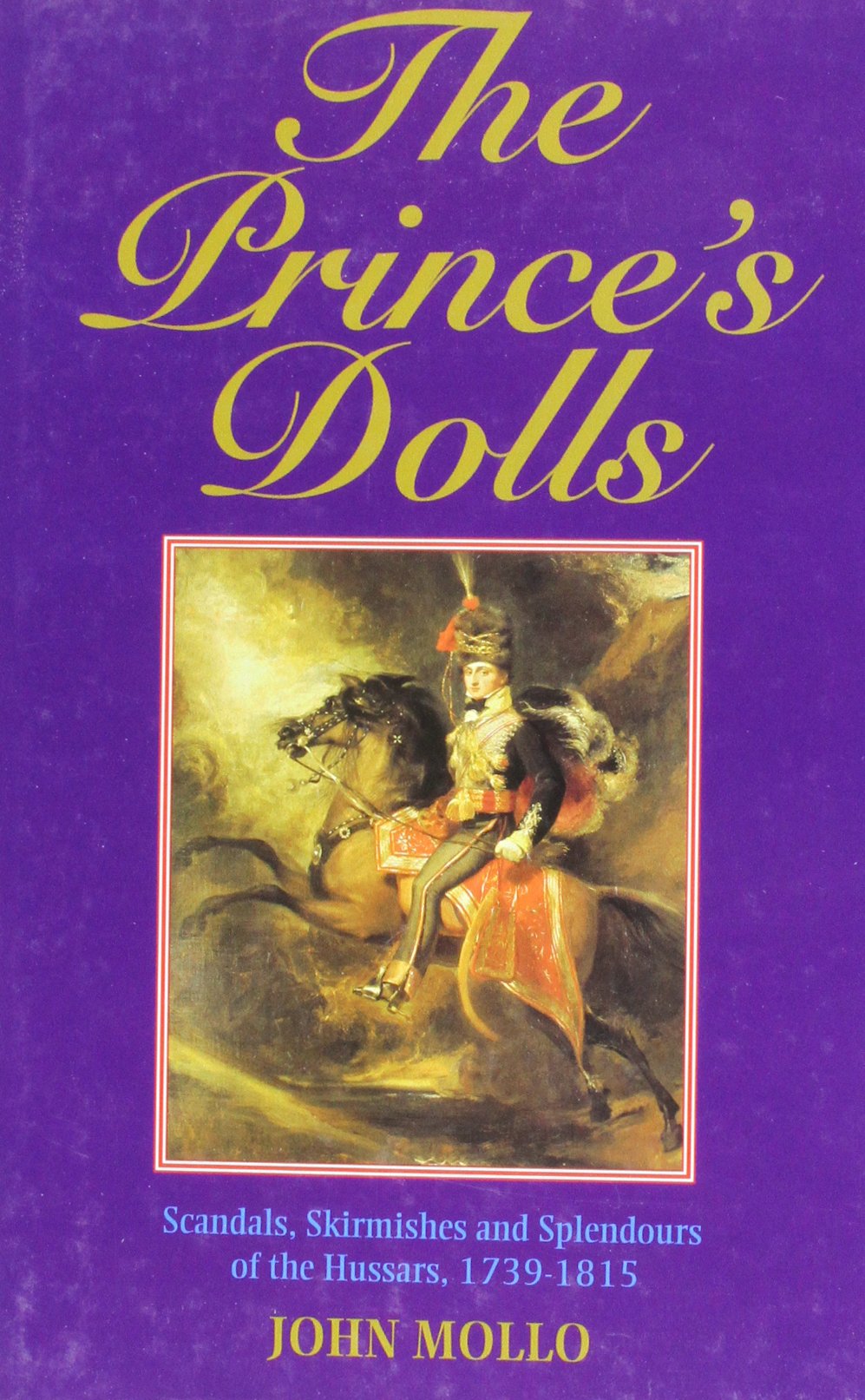 The Prince's Dolls: Scandals, Skirmishes and Splendours of the Hussars, 1739-1815 Social Sciences