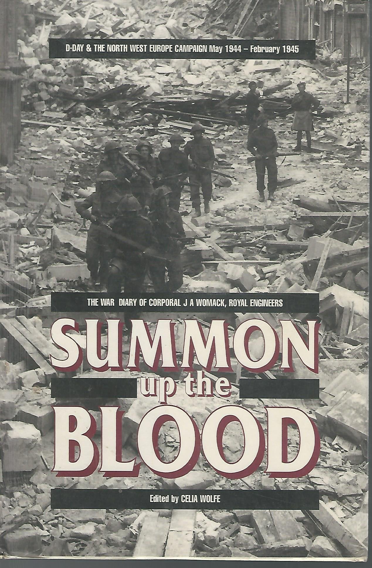 Summon Up the Blood: D-Day and the NW Europe Campaign May 1944 to February 1945 the Diary of Cpl. J.A. Womack, Royal Engineers book