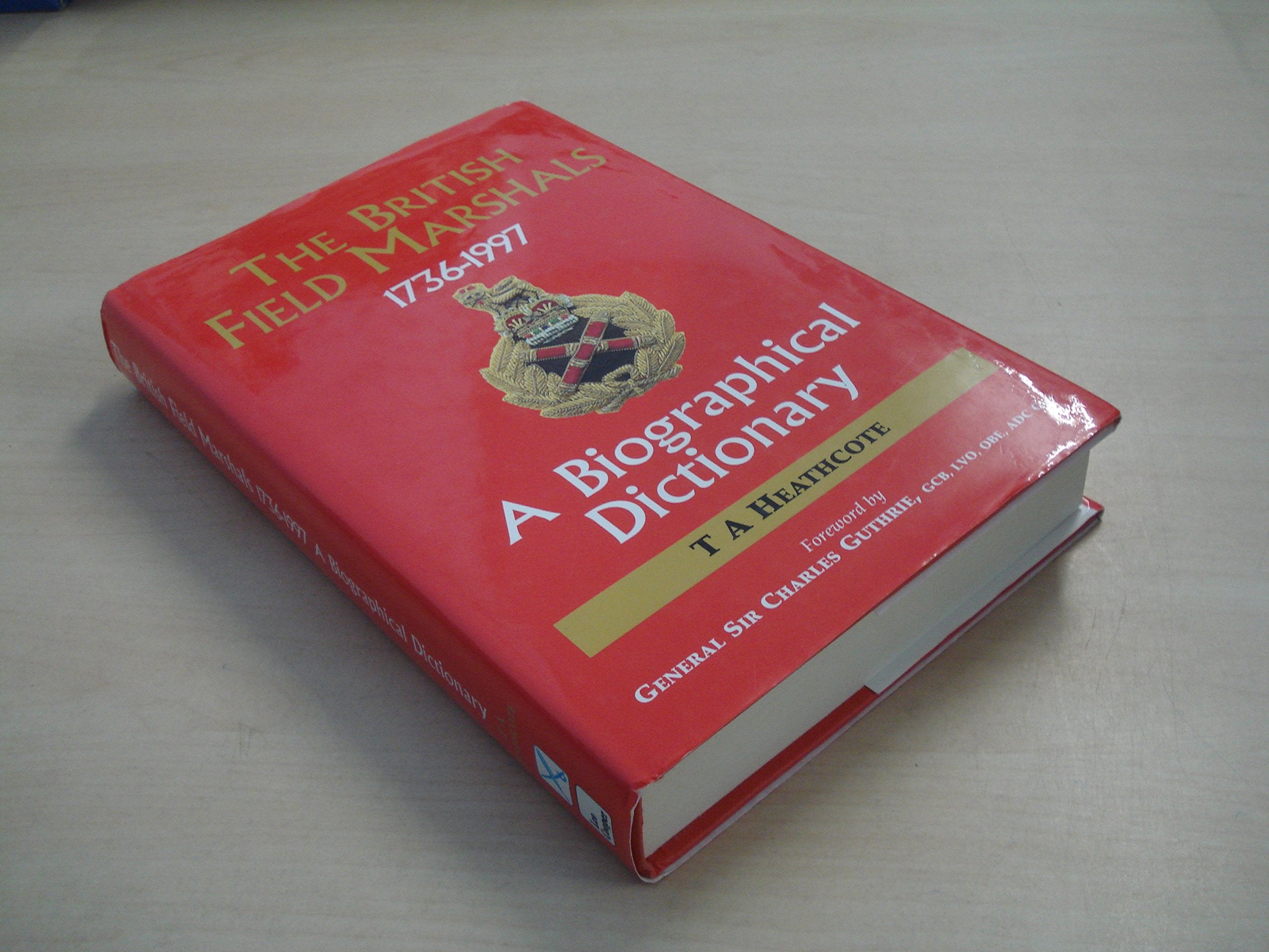 The British Field Marshals 1763-1997: A Biographical Dictionary Biographies & Memoirs