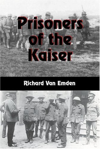 Prisoners of the Kaiser: The Last Pows of the Great War Politics & History