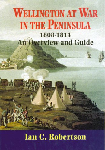 Wellington at War in the Peninsula: 1808 - 1814 an Overview and Guide Social Sciences