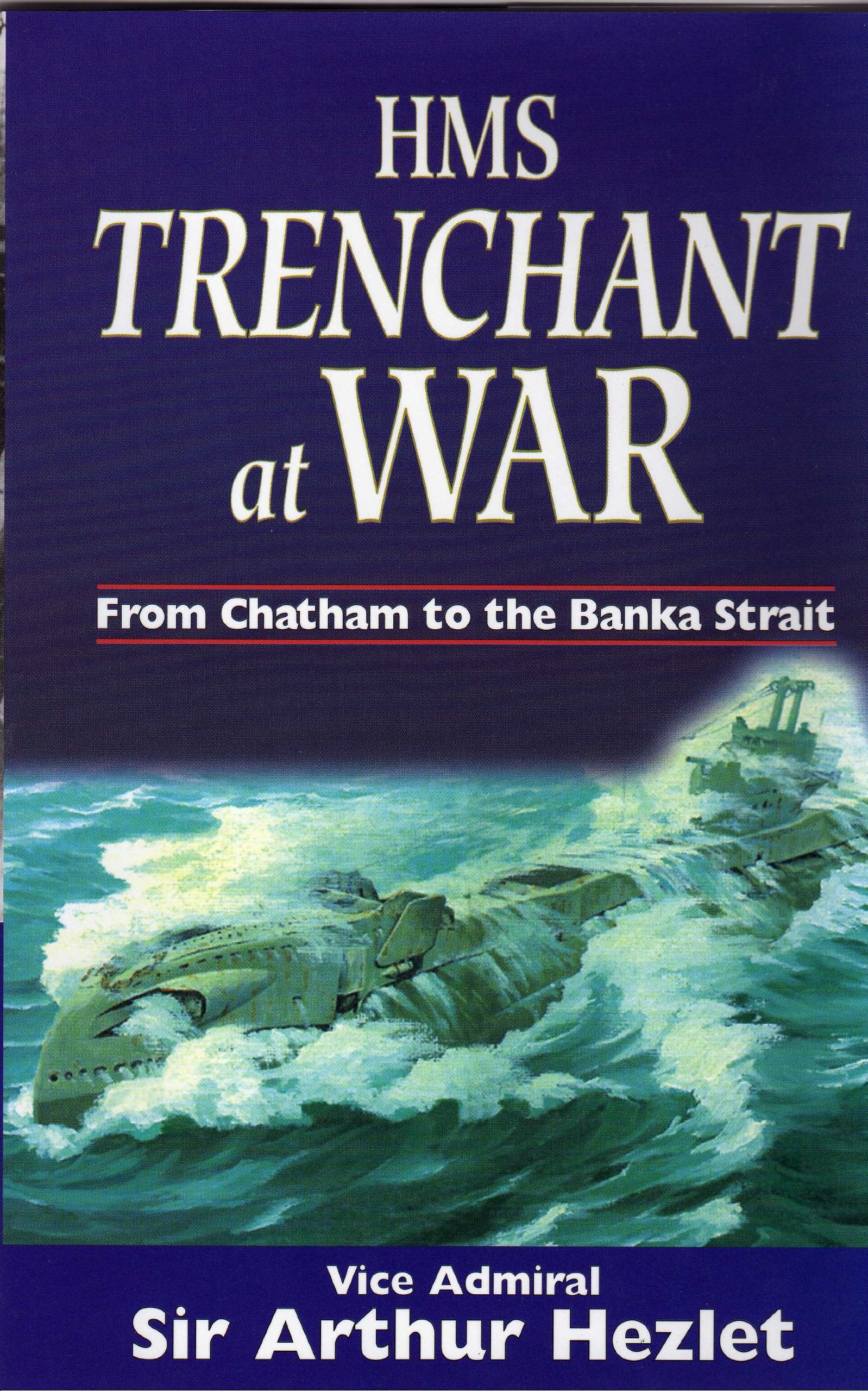 Hms Trenchant: From Chatham to the Banka Strait book