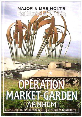 Major & Mrs Holt's Battlefield Guide to Market-Garden: Leopoldsville, Eindhoven, Nijmegen, Arnhem, Oosterbeek (Major and Mrs Holt's Battlefield Guide) Social Sciences